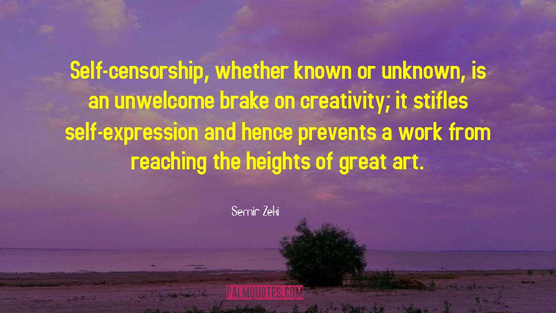 Semir Zeki Quotes: Self-censorship, whether known or unknown,