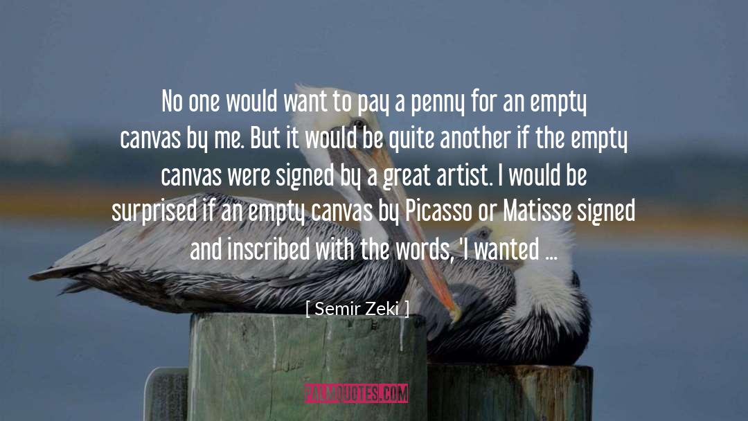 Semir Zeki Quotes: No one would want to