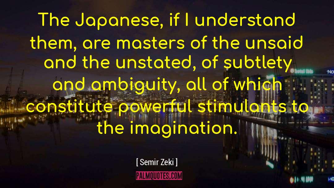 Semir Zeki Quotes: The Japanese, if I understand