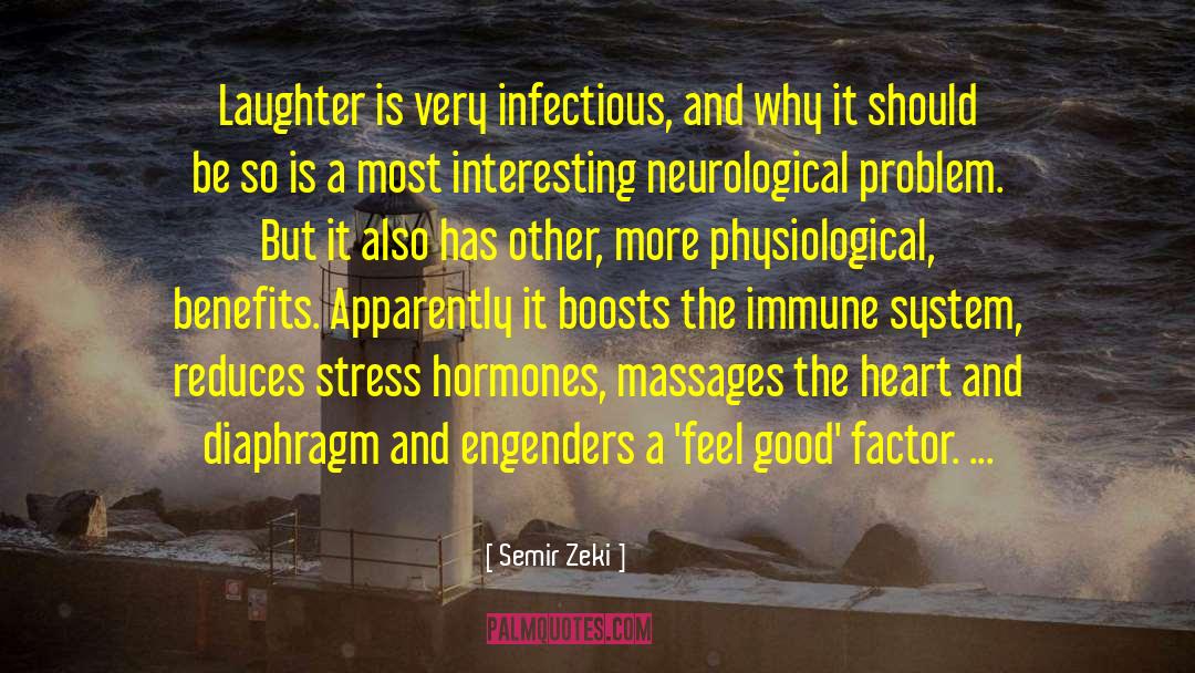 Semir Zeki Quotes: Laughter is very infectious, and