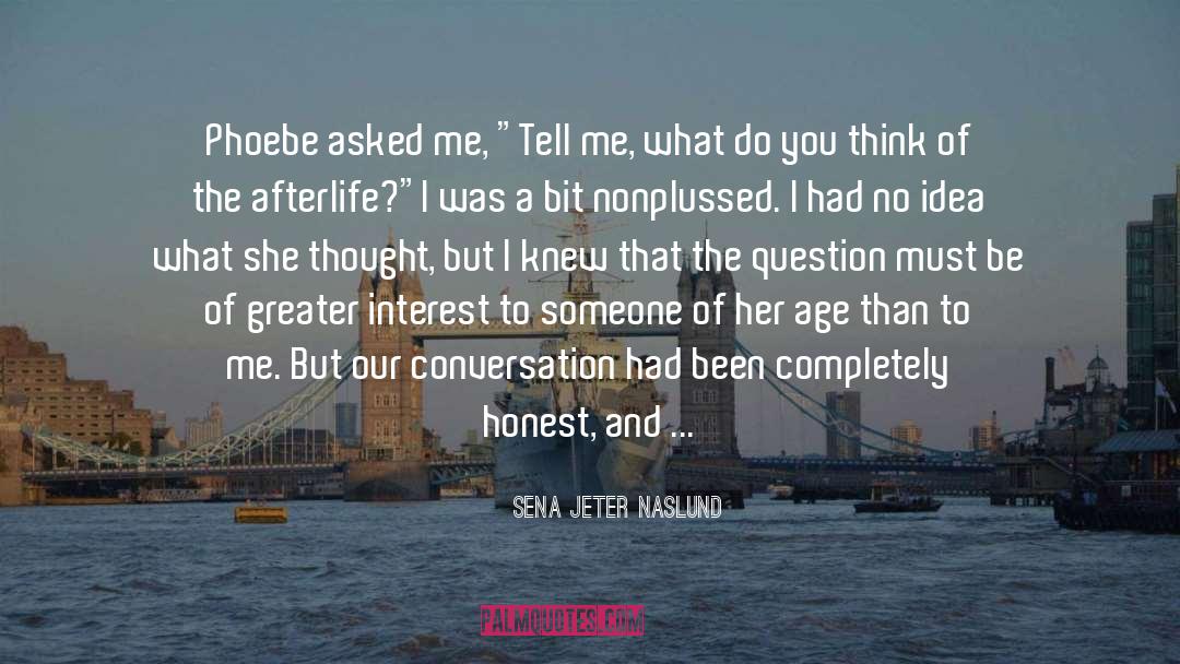 Sena Jeter Naslund Quotes: Phoebe asked me, 