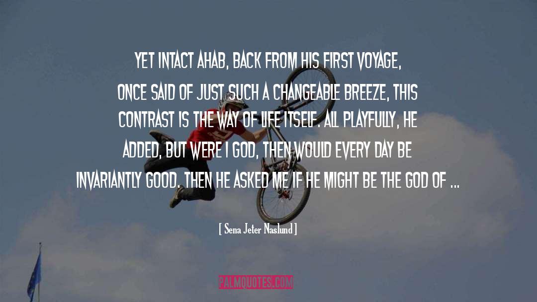 Sena Jeter Naslund Quotes: Yet intact Ahab, back from