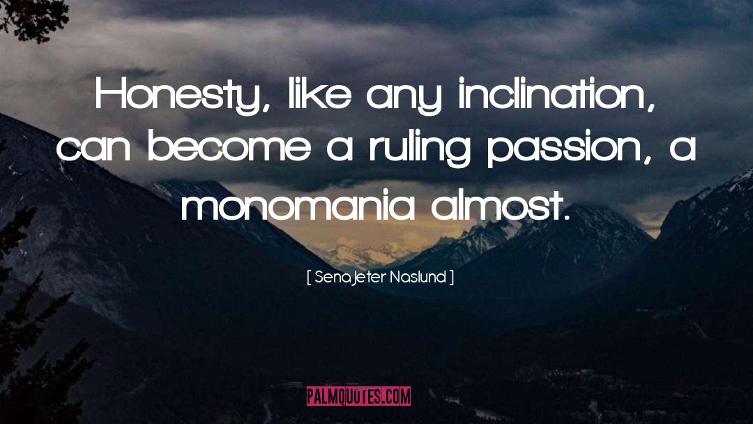 Sena Jeter Naslund Quotes: Honesty, like any inclination, can