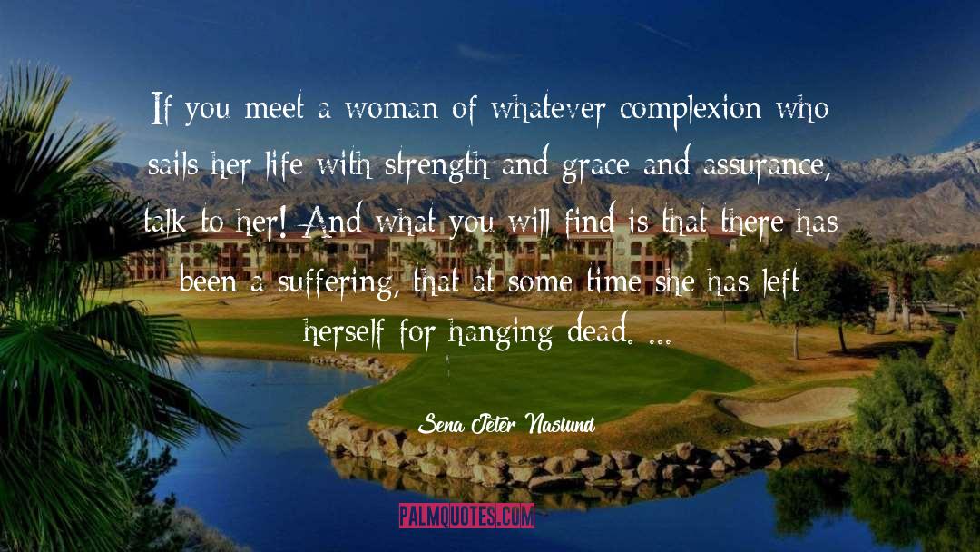 Sena Jeter Naslund Quotes: If you meet a woman