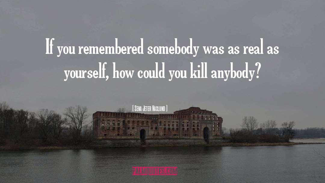 Sena Jeter Naslund Quotes: If you remembered somebody was