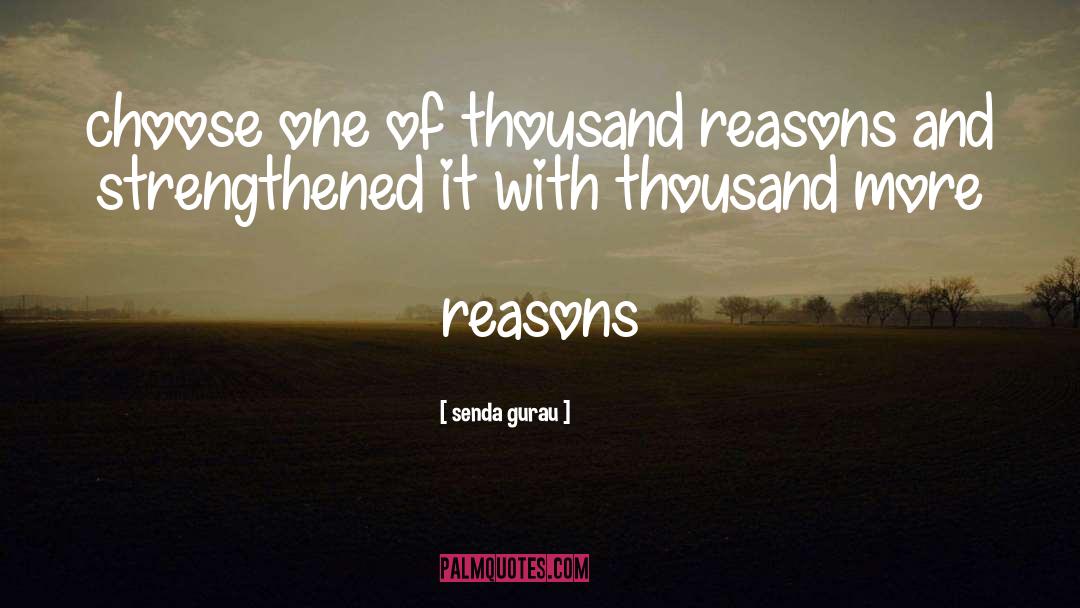 Senda Gurau Quotes: choose one of thousand reasons
