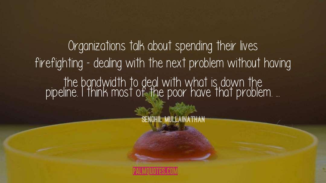 Sendhil Mullainathan Quotes: Organizations talk about spending their