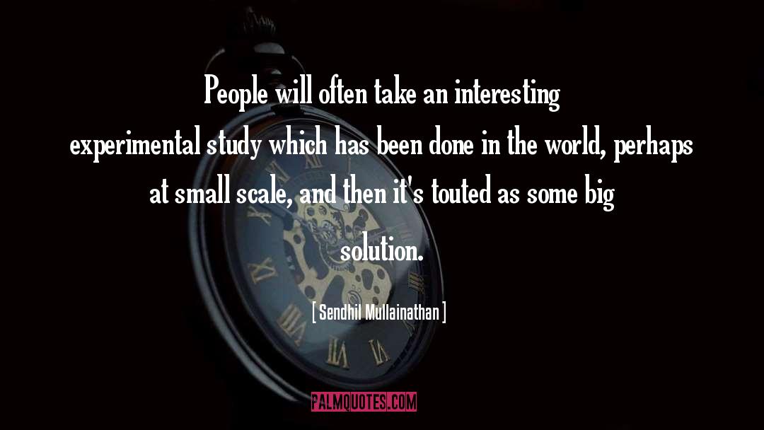 Sendhil Mullainathan Quotes: People will often take an