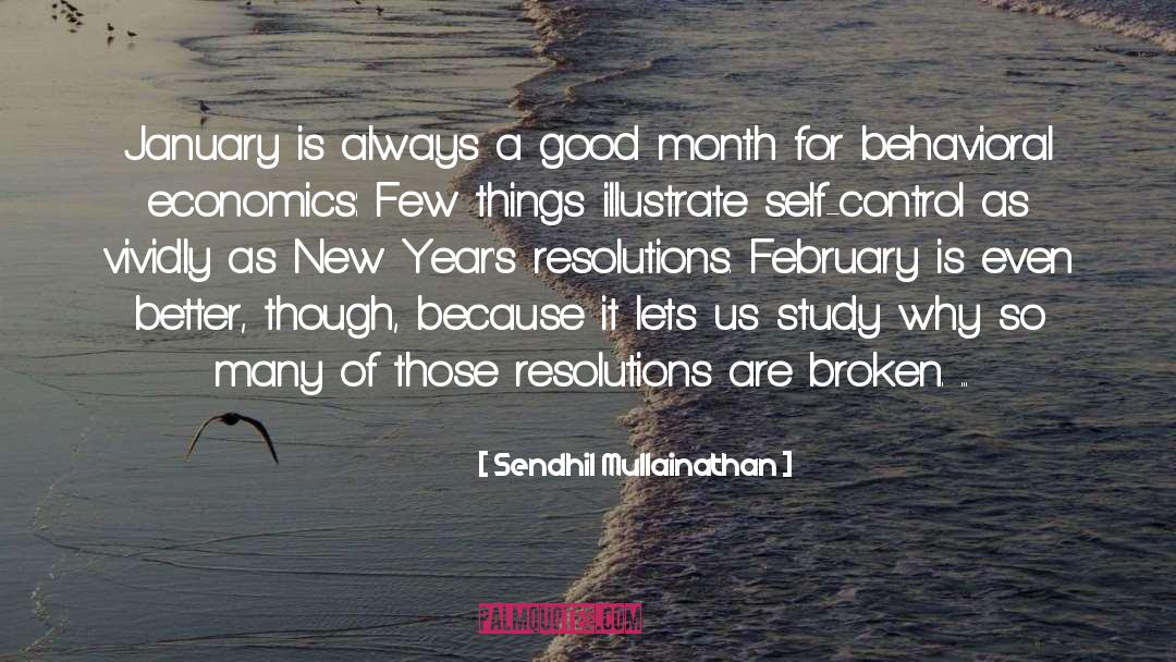 Sendhil Mullainathan Quotes: January is always a good