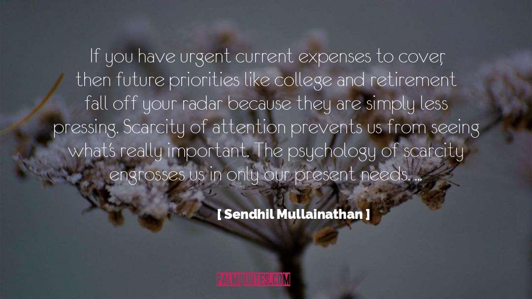 Sendhil Mullainathan Quotes: If you have urgent current