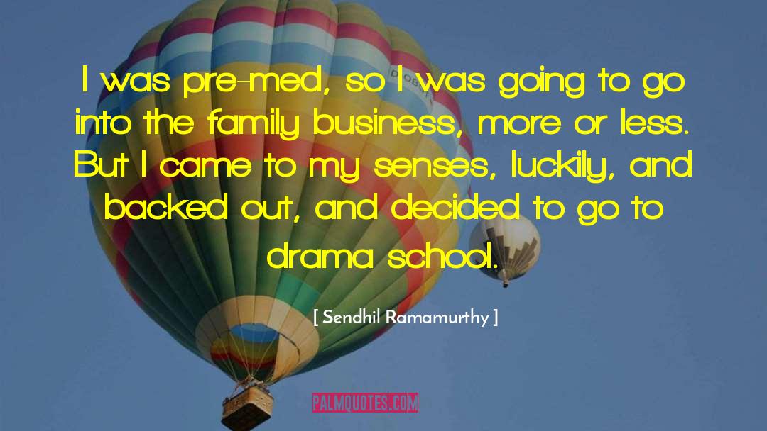 Sendhil Ramamurthy Quotes: I was pre-med, so I