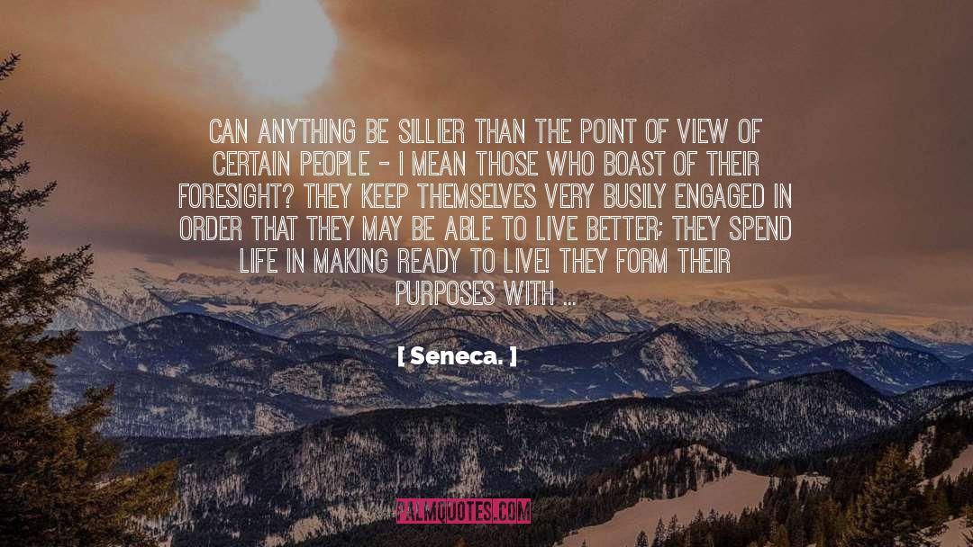 Seneca. Quotes: Can anything be sillier than