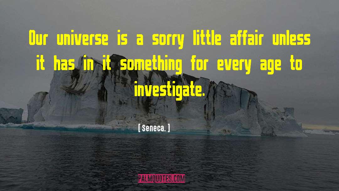 Seneca. Quotes: Our universe is a sorry