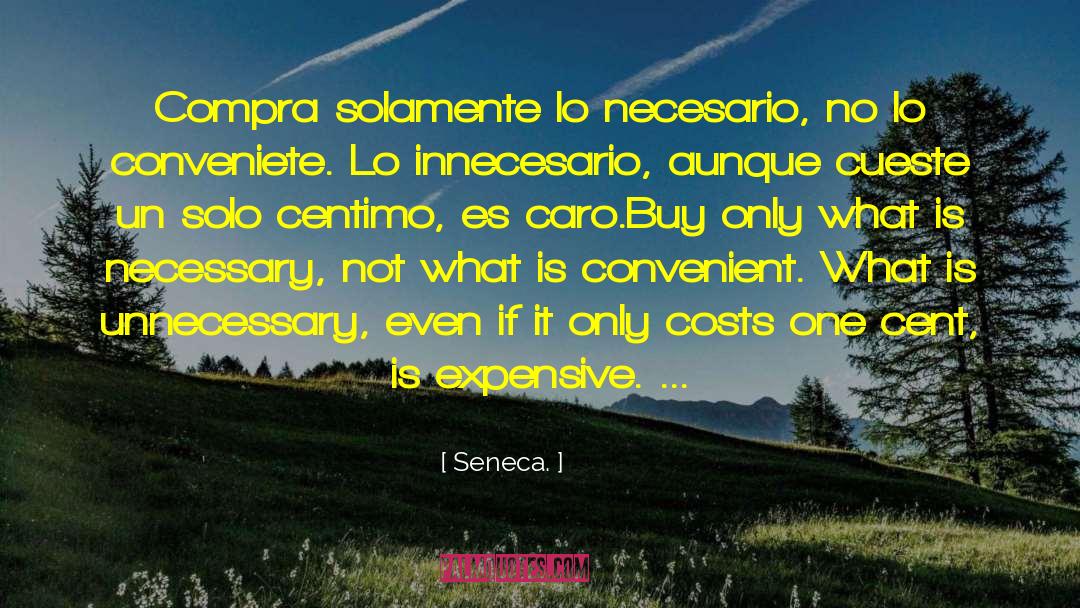 Seneca. Quotes: Compra solamente lo necesario, no