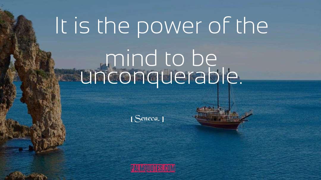 Seneca. Quotes: It is the power of