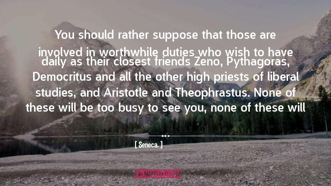 Seneca. Quotes: You should rather suppose that