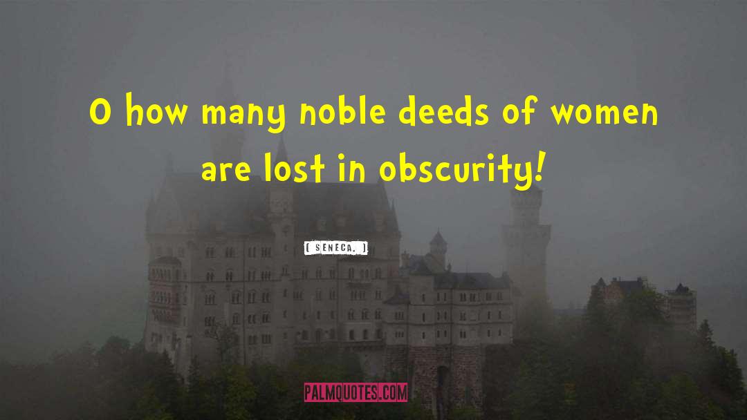 Seneca. Quotes: O how many noble deeds