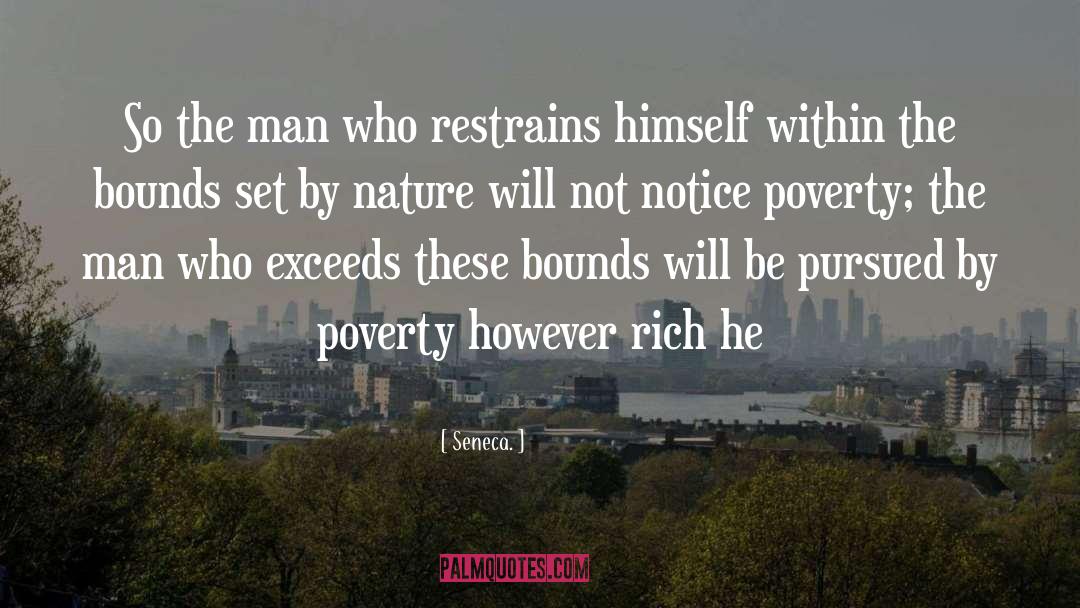Seneca. Quotes: So the man who restrains