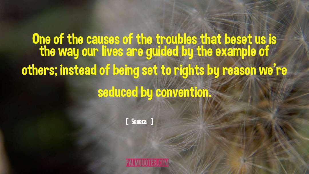 Seneca. Quotes: One of the causes of
