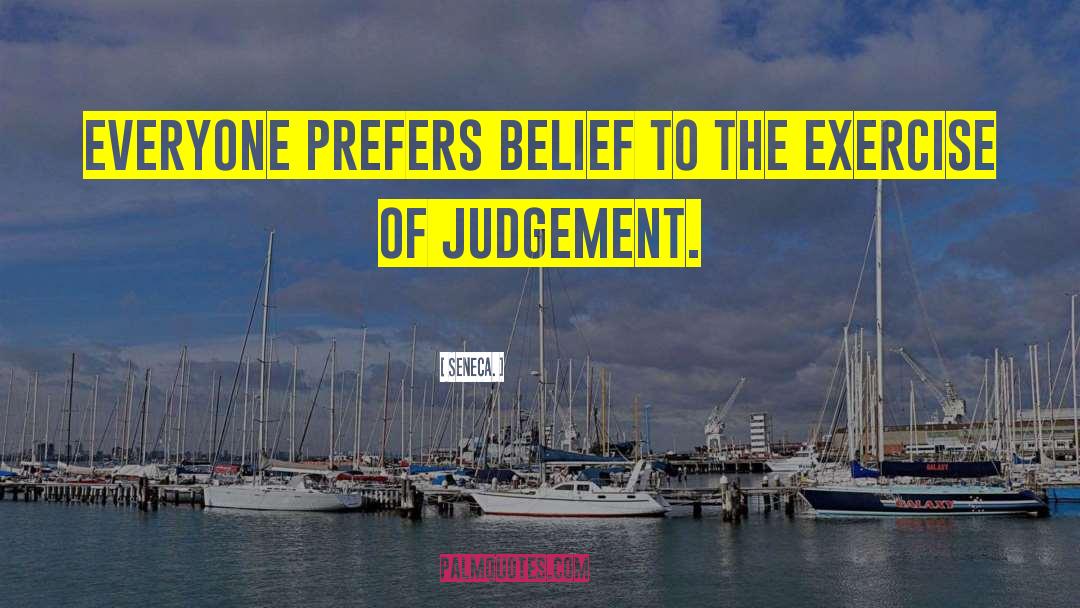 Seneca. Quotes: Everyone prefers belief to the