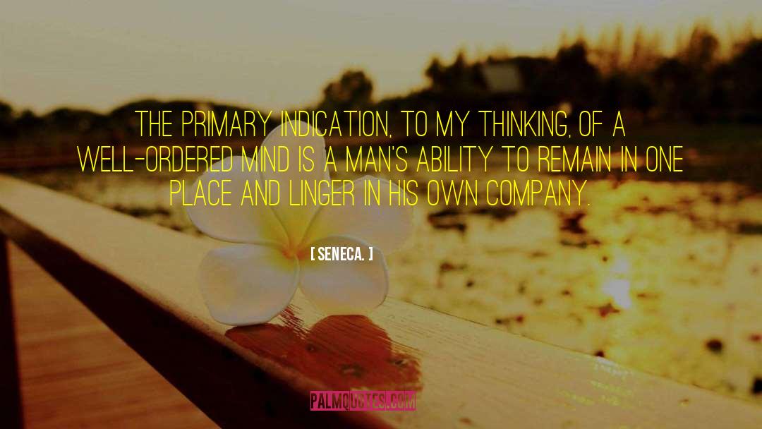 Seneca. Quotes: The primary indication, to my