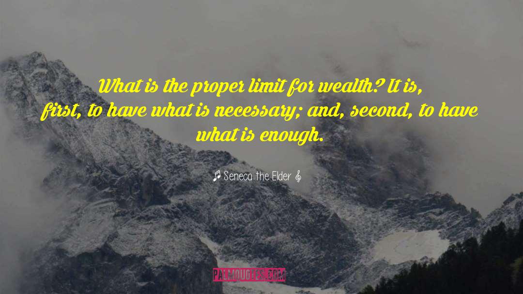 Seneca The Elder Quotes: What is the proper limit