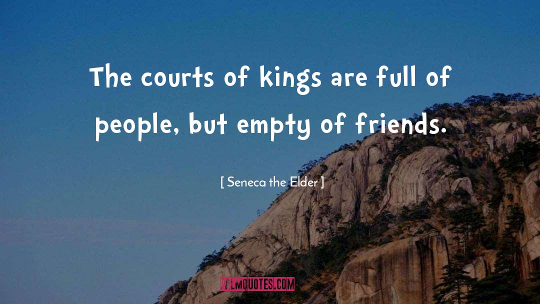 Seneca The Elder Quotes: The courts of kings are