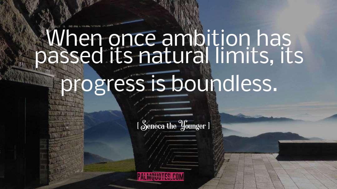 Seneca The Younger Quotes: When once ambition has passed