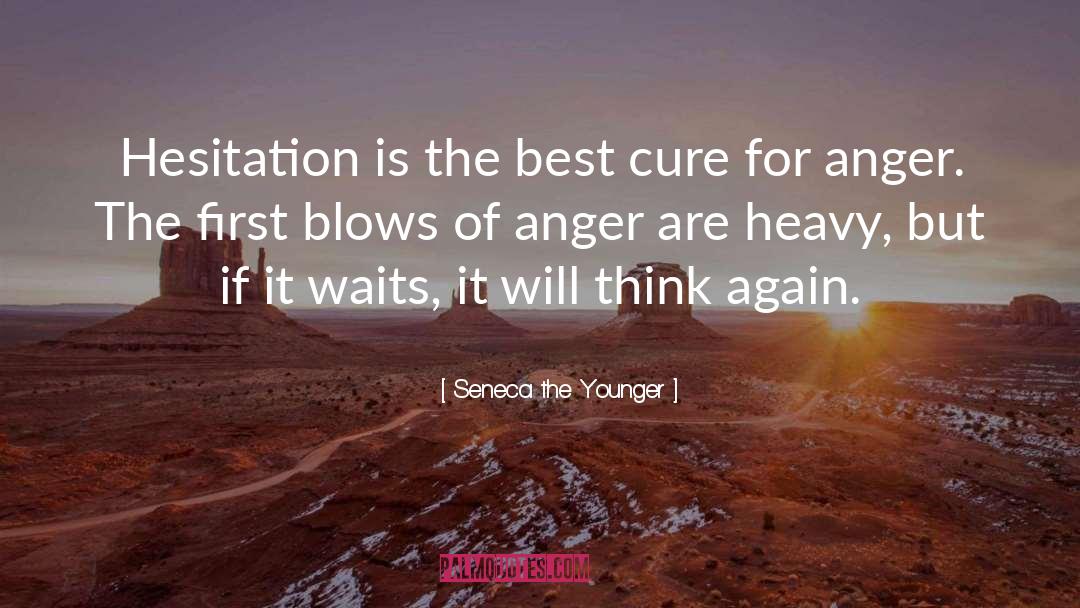 Seneca The Younger Quotes: Hesitation is the best cure