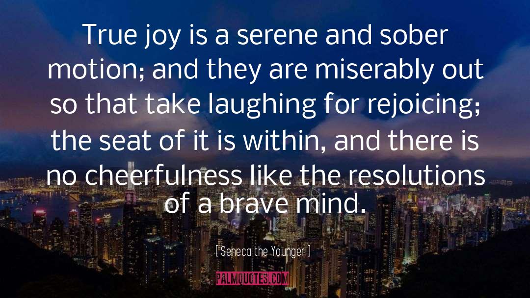 Seneca The Younger Quotes: True joy is a serene
