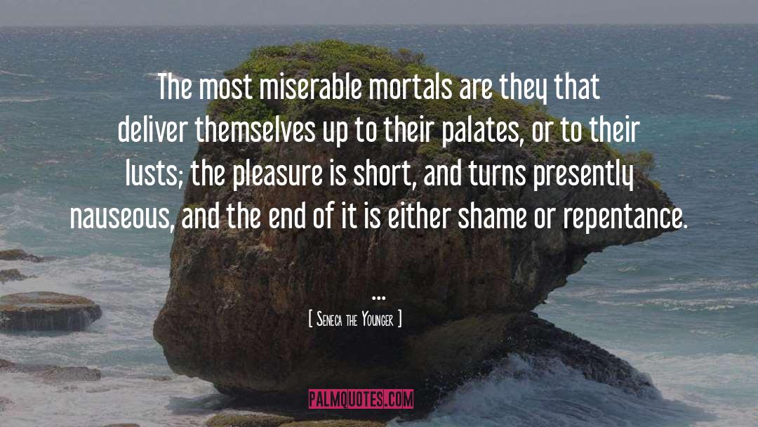 Seneca The Younger Quotes: The most miserable mortals are