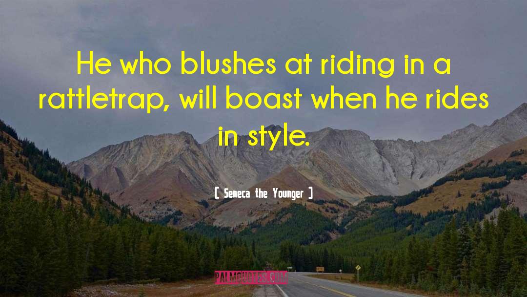 Seneca The Younger Quotes: He who blushes at riding