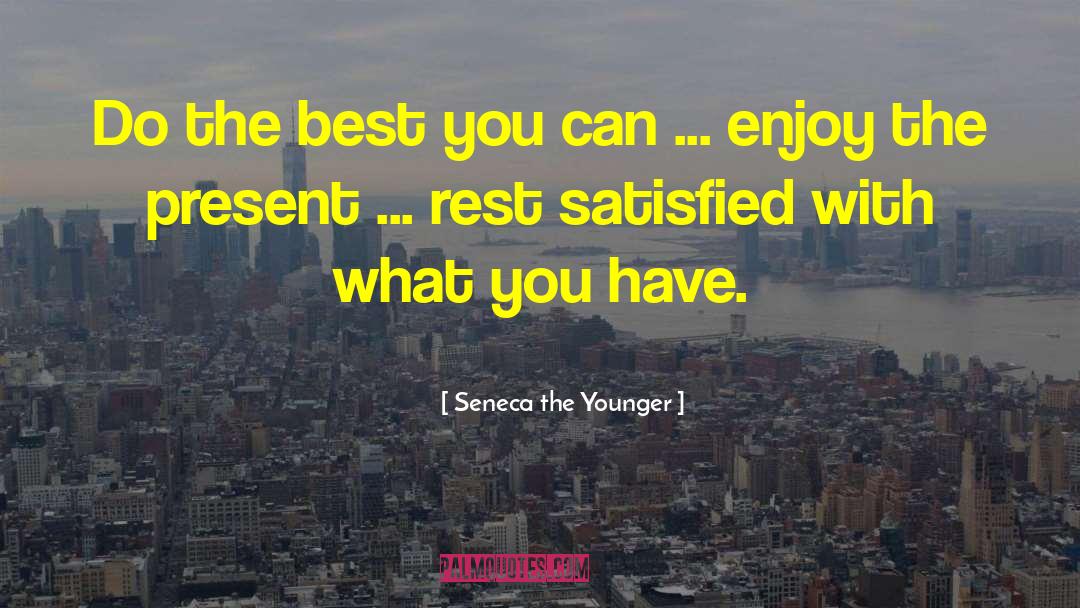 Seneca The Younger Quotes: Do the best you can