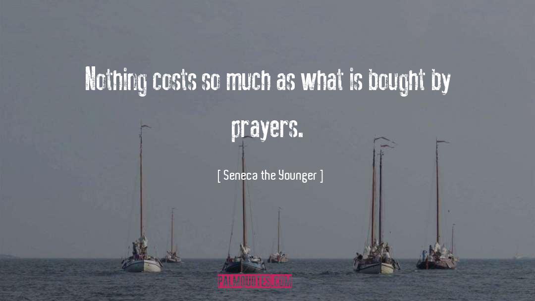 Seneca The Younger Quotes: Nothing costs so much as