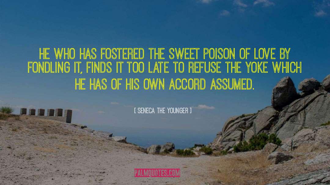 Seneca The Younger Quotes: He who has fostered the