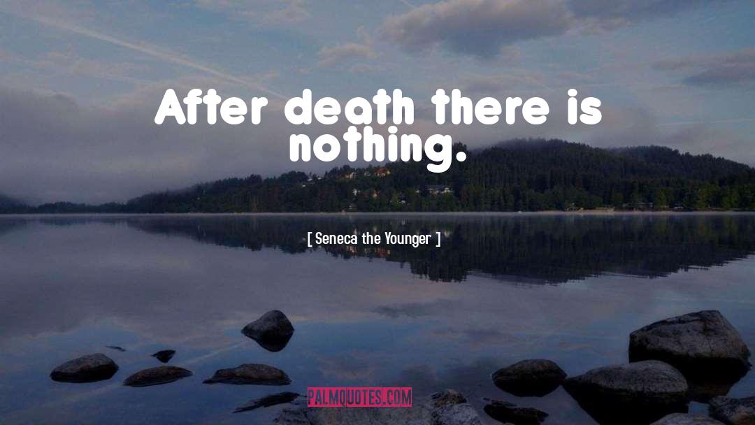 Seneca The Younger Quotes: After death there is nothing.