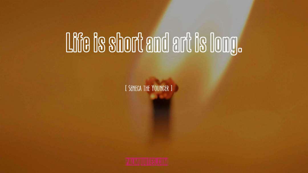 Seneca The Younger Quotes: Life is short and art