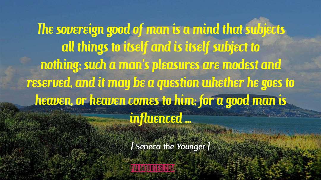 Seneca The Younger Quotes: The sovereign good of man