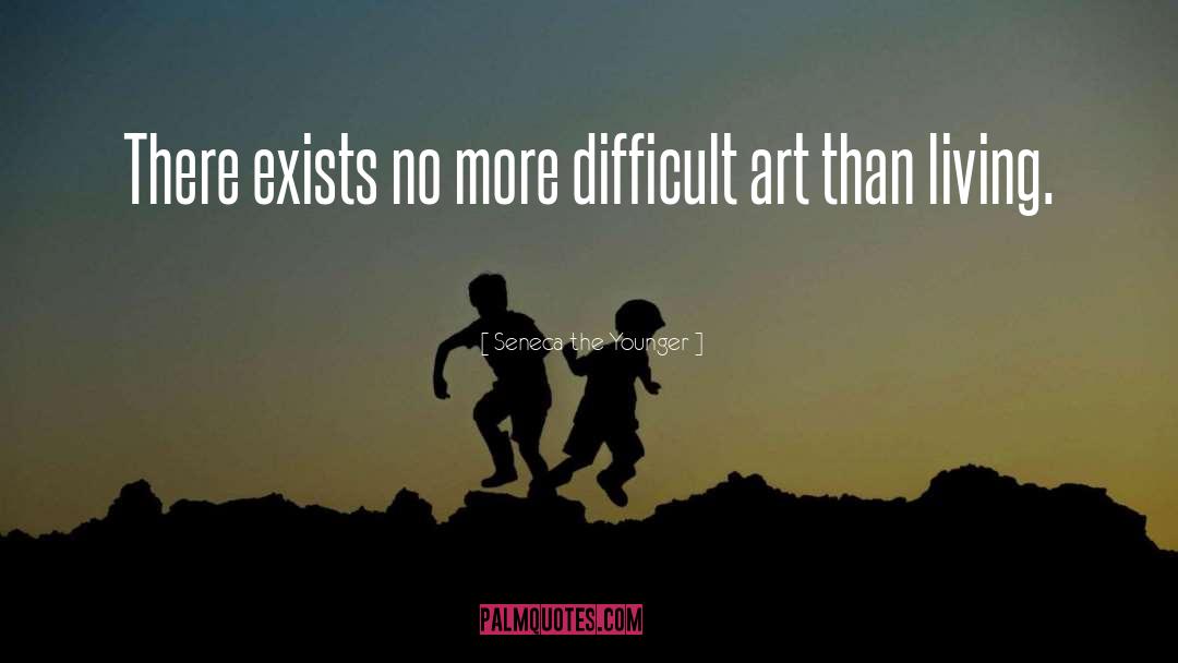 Seneca The Younger Quotes: There exists no more difficult