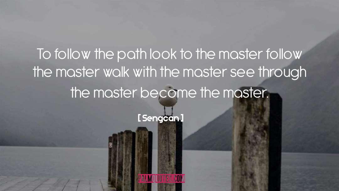 Sengcan Quotes: To follow the path look