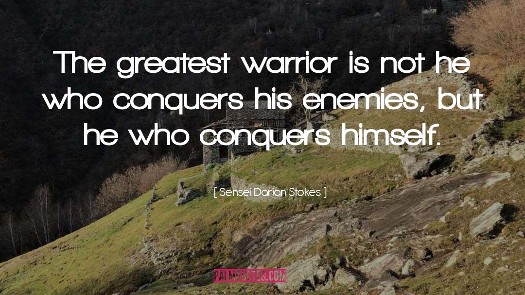 Sensei Darian Stokes Quotes: The greatest warrior is not