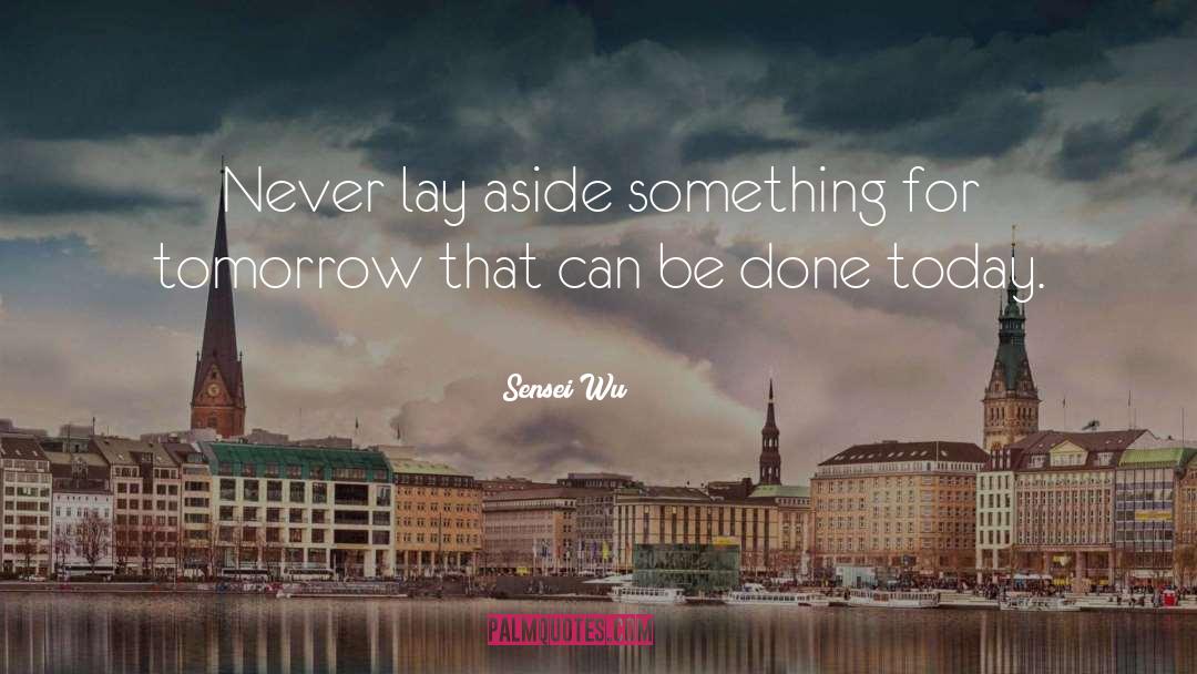 Sensei Wu Quotes: Never lay aside something for