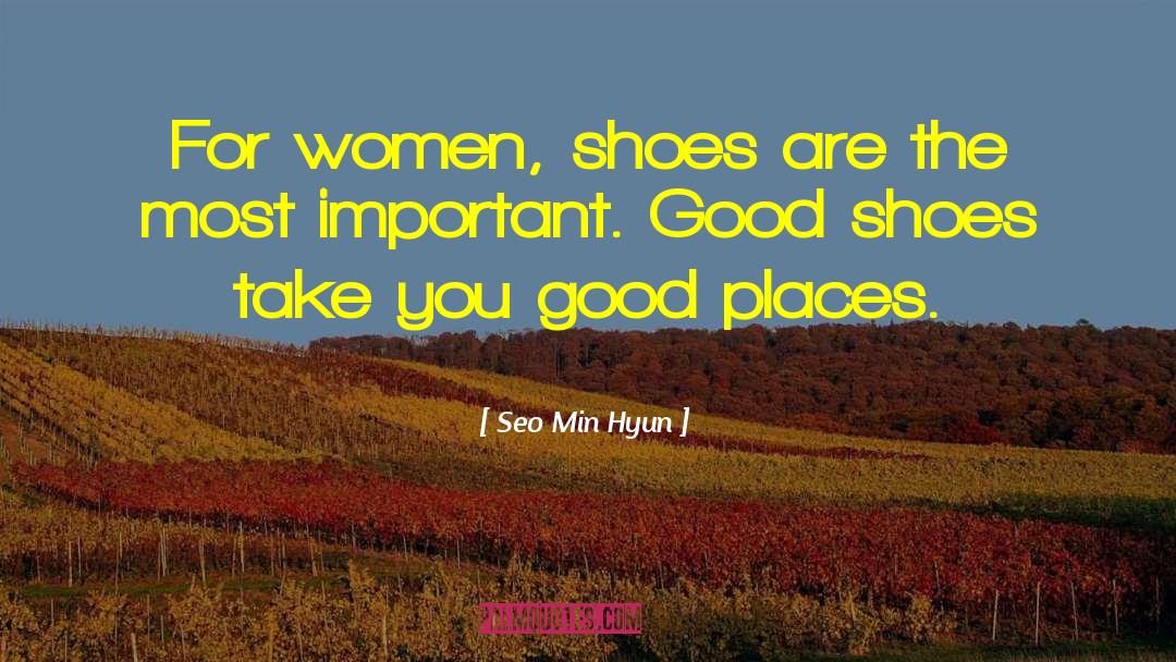 Seo Min Hyun Quotes: For women, shoes are the