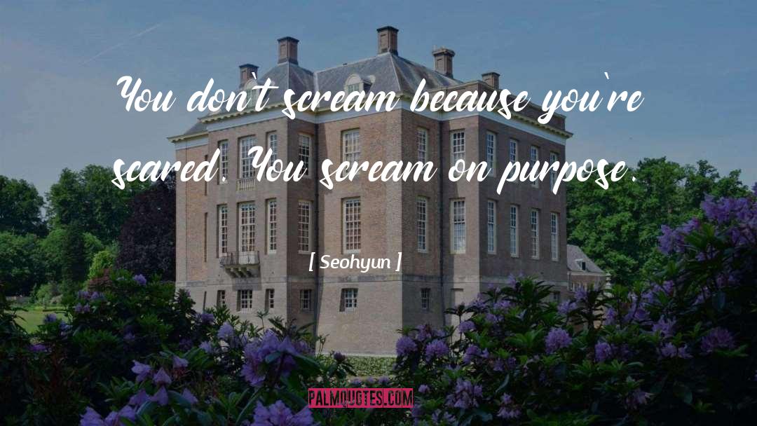 Seohyun Quotes: You don't scream because you're