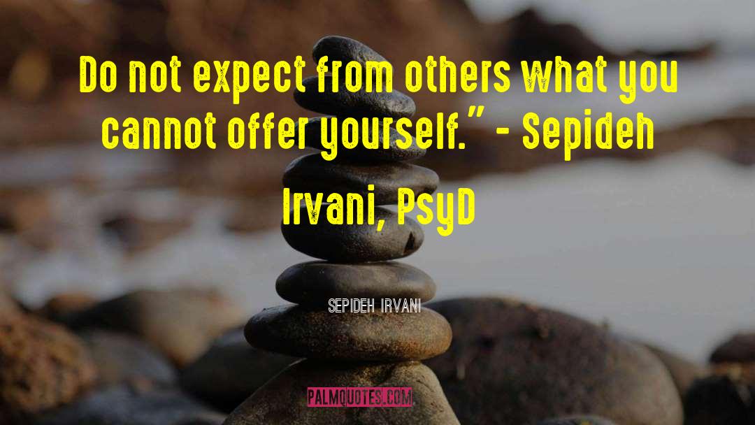 Sepideh Irvani Quotes: Do not expect from others