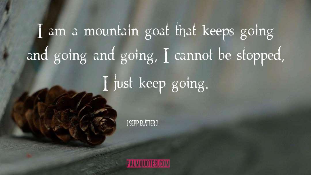 Sepp Blatter Quotes: I am a mountain goat