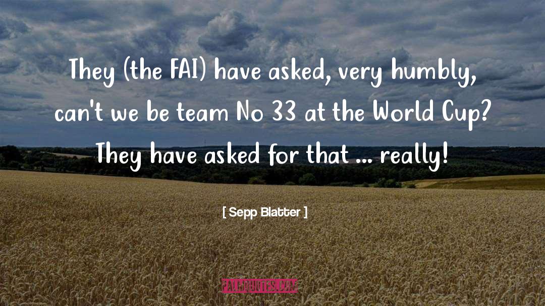 Sepp Blatter Quotes: They (the FAI) have asked,