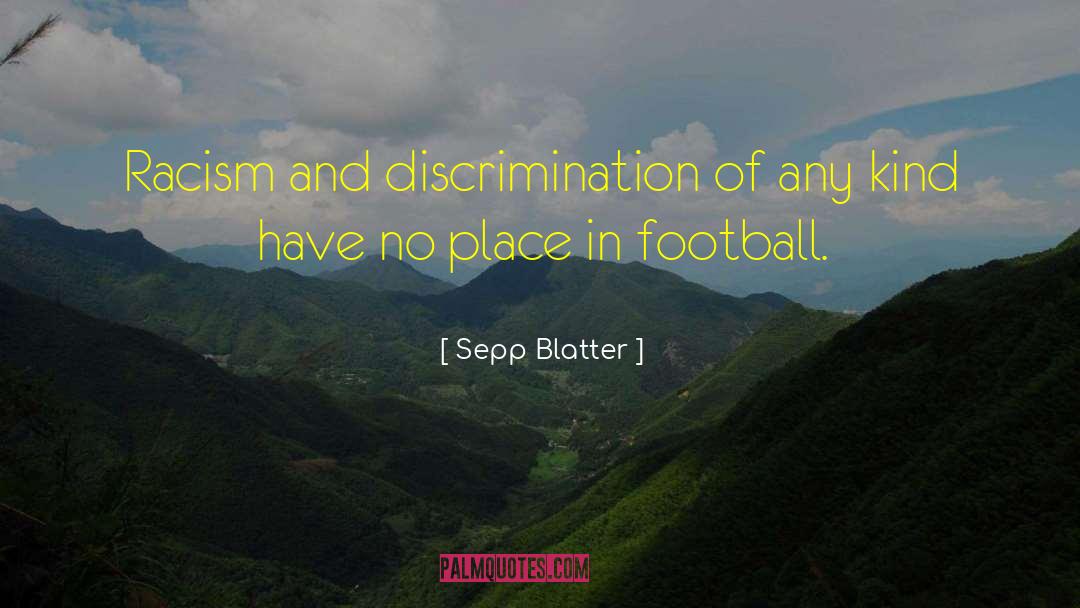 Sepp Blatter Quotes: Racism and discrimination of any