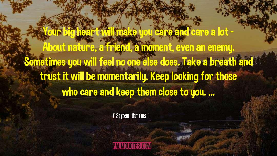 Septem Nuntius Quotes: Your big heart will make