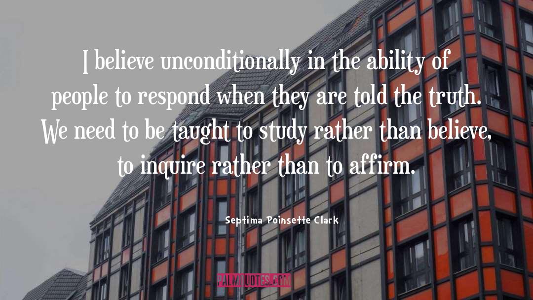 Septima Poinsette Clark Quotes: I believe unconditionally in the